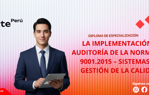 ESPECIALIZACIÓN PROFESIONAL EN LA IMPLEMENTACIÓN Y AUDITORÍA DE LA NORMA ISO 9001.2015 – SISTEMAS DE GESTIÓN DE LA CALIDAD